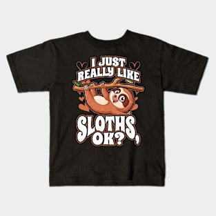 I Just Really Like Sloths OK Cute Funny Animal Lover Kids T-Shirt